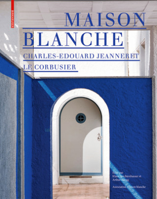 Könyv Maison Blanche - Charles-Edouard Jeanneret. Le Corbusier Klaus Spechtenhauser