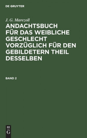 Kniha J. G. Marezoll: Andachtsbuch Fur Das Weibliche Geschlecht Vorzuglich Fur Den Gebildetern Theil Desselben. Band 2 
