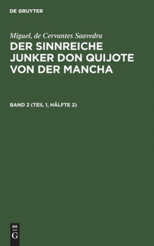 Knjiga Miguel, de Cervantes Saavedra: Der Sinnreiche Junker Don Quijote Von Der Mancha. Band 2 (Teil 1, Halfte 2) 