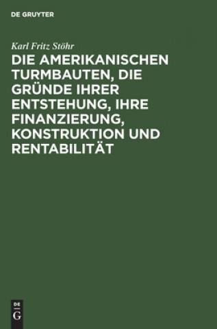 Kniha Amerikanischen Turmbauten, Die Grunde Ihrer Entstehung, Ihre Finanzierung, Konstruktion Und Rentabilitat 