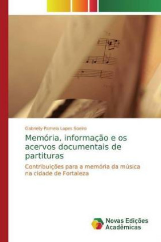 Kniha Memória, informação e os acervos documentais de partituras Gabrielly Pamela Lopes Soeiro