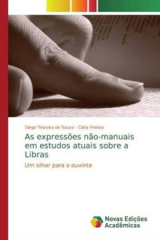 Kniha As expressões não-manuais em estudos atuais sobre a Libras Diego Teixeira de Souza