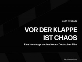 Kniha Vor der Klappe ist Chaos - Hommage an den Neuen Deutschen Film Beat Presser