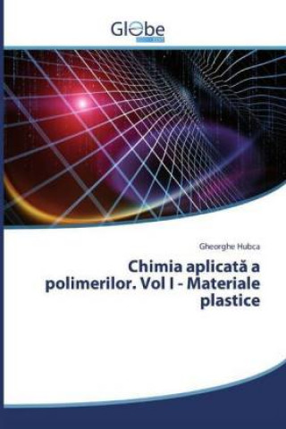 Libro Chimia aplicata a polimerilor. Vol I - Materiale plastice Gheorghe Hubca