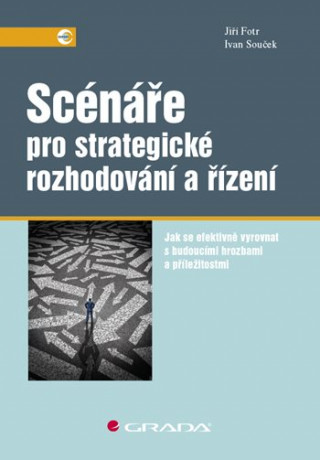 Kniha Scénáře pro strategické rozhodování a řízení Jiří Fotr