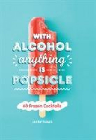 Kniha With Alcohol Anything is Popsicle Jassy Davis