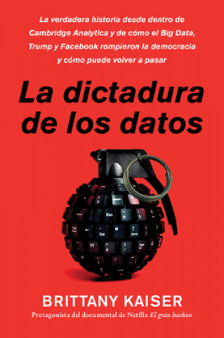 Kniha Targeted / La Dictadura de Los Datos (Spanish Edition): La Verdadera Historia Desde Dentro de Cambridge Analytica Y de Cómo El Big Data, Trump Y Faceb 