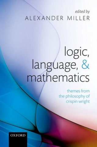 Knjiga Logic, Language, and Mathematics Alexander Miller