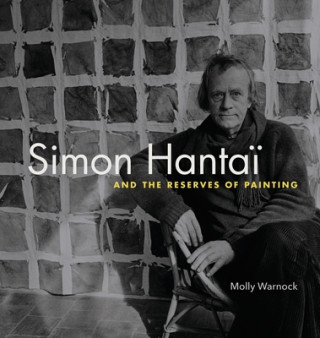 Kniha Simon Hantai and the Reserves of Painting Molly Warnock