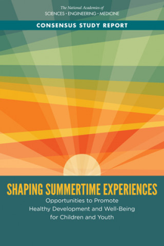 Knjiga Shaping Summertime Experiences: Opportunities to Promote Healthy Development and Well-Being for Children and Youth Division Of Behavioral And Social Scienc