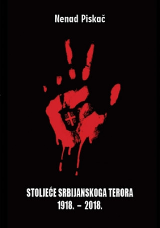 Kniha Stoljece Srbijanskoga Terora 1918. - 2018. 