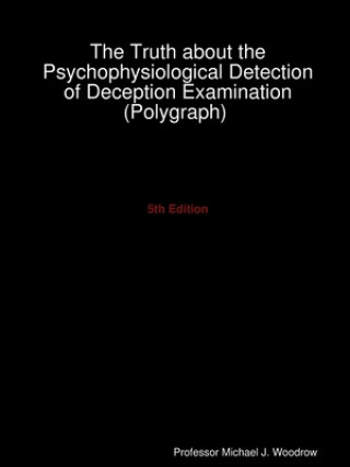 Kniha Truth about the Psychophysiological Detection of Deception Examination (Polygraph) 5th Edition 