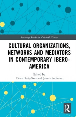 Boek Cultural Organizations, Networks and Mediators in Contemporary Ibero-America Diana Roig-Sanz