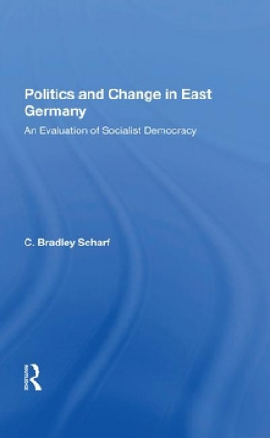 Kniha Politics And Change In East Germany C. Bradley Scharf