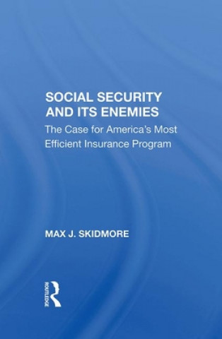 Carte Social Security And Its Enemies Max J. Skidmore