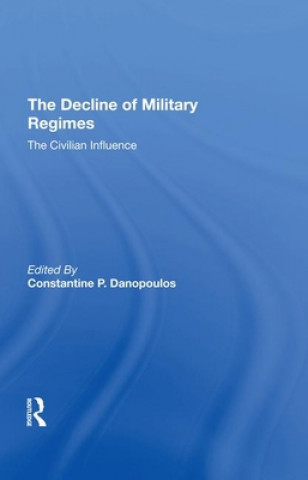 Kniha Decline of Military Regimes Constantine P Danopoulos