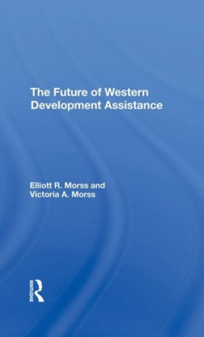 Kniha Future Of Western Development Assistance Elliott R Morss