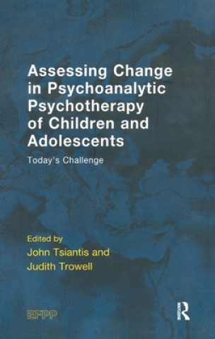 Knjiga Assessing Change in Psychoanalytic Psychotherapy of Children and Adolescents John Tsiantis