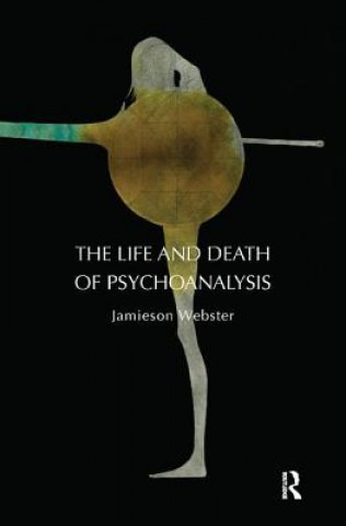 Kniha Life and Death of Psychoanalysis Jamieson Webster