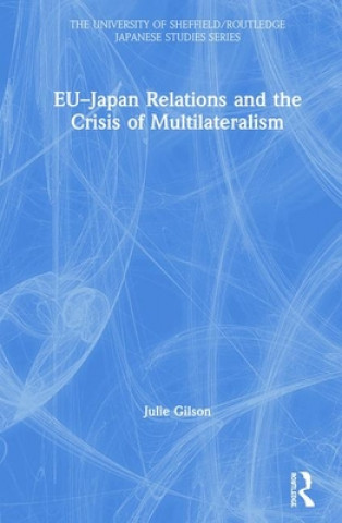 Carte EU-Japan Relations and the Crisis of Multilateralism Julie Gilson
