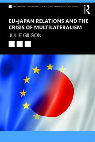 Carte EU-Japan Relations and the Crisis of Multilateralism Julie Gilson