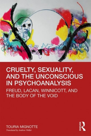 Könyv Cruelty, Sexuality, and the Unconscious in Psychoanalysis Touria Mignotte
