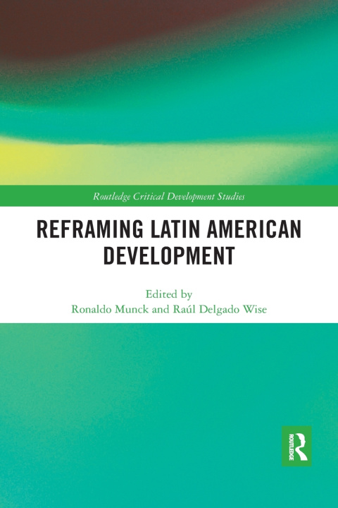 Carte Reframing Latin American Development Raul Delgado Wise