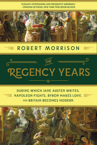 Carte Regency Years - During Which Jane Austen Writes, Napoleon Fights, Byron Makes Love, and Britain Becomes Modern 