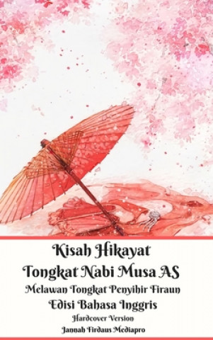 Könyv Kisah Hikayat Tongkat Nabi Musa AS Melawan Tongkat Penyihir Firaun Edisi Bahasa Inggris Hardcover Version Mediapro Jannah Firdaus Mediapro