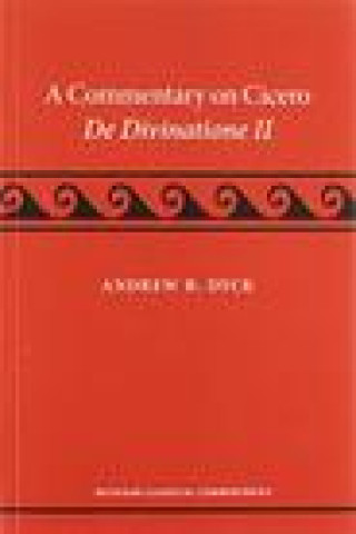 Könyv Commentary on Cicero, De Divinatione II Andrew R. Dyck