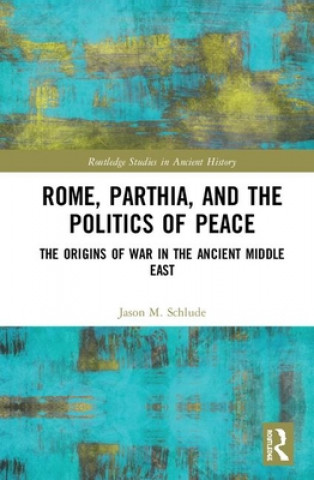 Carte Rome, Parthia, and the Politics of Peace Jason M. Schlude