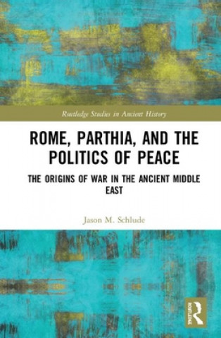 Książka Rome, Parthia, and the Politics of Peace Jason M. Schlude