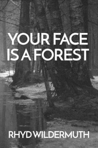 Carte Your Face Is A Forest Rhyd Wildermuth