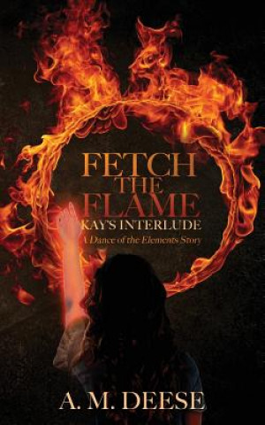 Книга Fetch the Flame: Kay's Interlude A M Deese