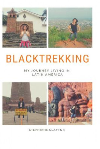 Livre Blacktrekking: My Journey Living in Latin America Stephanie Claytor