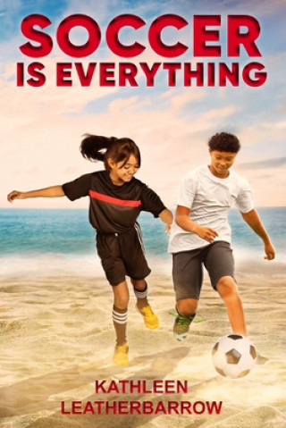 Knjiga Soccer Is Everything Kathleen Leatherbarrow