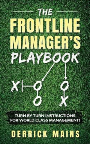 Knjiga The Frontline Manager's Playbook: Turn by turn instructions for world class management! Derrick Mains