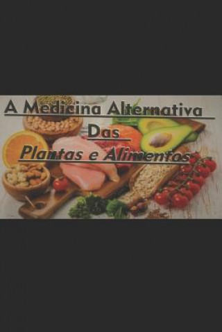 Kniha A Medicina Alternativa das Plantas e Alimentos Matheus Silva