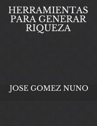 Книга Herramientas Para Generar Riqueza Jose Gomez Nuno