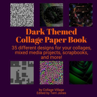 Kniha Dark Themed Collage Paper Book: 35 different designs for your collages, mixed media projects, scrapbooks, and more! Terri Jones
