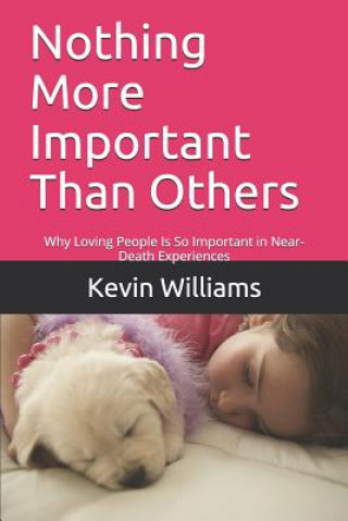 Książka Nothing More Important Than Others: Why Loving People Is So Important in Near-Death Experiences Kevin R Williams