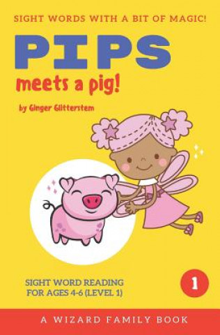 Kniha Pips Meets a Pig: Sight Word Reading for Ages 4-6 (Level 1): A Wizard Family Book Ginger Glitterstem