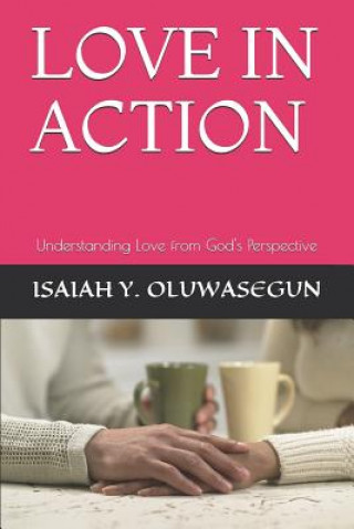 Kniha Love in Action: Understanding Love from God's Perspective Isaiah Oluwasegun