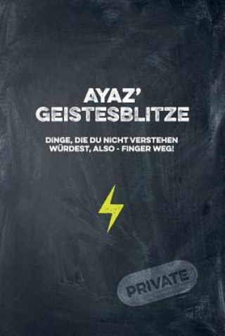 Kniha Ayaz' Geistesblitze - Dinge, die du nicht verstehen würdest, also - Finger weg! Private: Cooles Notizbuch ca. A5 für alle Männer 108 Seiten mit Punkte Coolmennotes Publishing