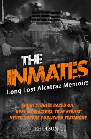 Carte The Inmates: Stories based on Long Lost Memoirs from Alcatraz Lee Olson
