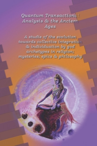 Carte Quantum Transactional Analysis and the Ancient Ages: A study of the evolution towards collective integration and collective individuation by god arche Anne Wuyts