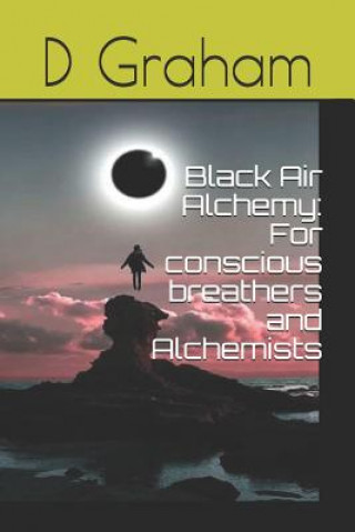 Kniha Black Air Alchemy: For conscious breathers and Alchemists D Graham