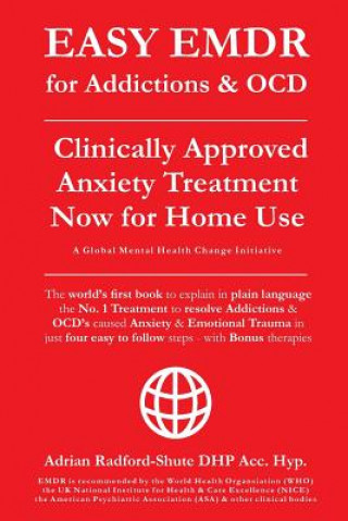Könyv EASY EMDR for ADDICTIONS & OCD's: The World's No.1 Clinically Approved Anxiety Treatment to resolve Addictions & OCD's is now available for Home Use i Adrian Radford Dhp Acc Hyp