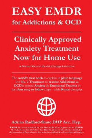 Book EASY EMDR for ADDICTIONS & OCD's: The World's No.1 Clinically Approved Anxiety Treatment to resolve Addictions & OCD's is now available for Home Use i Adrian Radford Dhp Acc Hyp