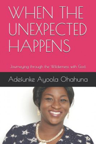 Książka When the Unexpected Happens: Journeying through the Wilderness with God. Deacon Johnson Ade Ayoola